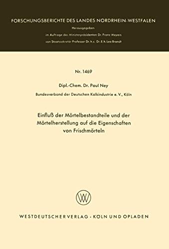 Einfluß der Mörtelbestandteile und der Mörtelherstellung auf die Eigenschaften von Frischmörteln (Forschungsberichte des Landes Nordrhein-Westfalen, 1469, Band 1469) von VS Verlag für Sozialwissenschaften