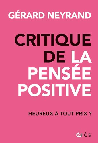 Critique de la pensée positive: Heureux à tout prix ? von ERES