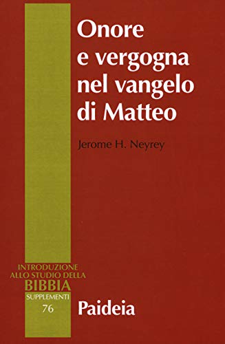 Onore e vergogna nel Vangelo di Matteo (Introduzione allo studio della Bibbia. Supplementi)
