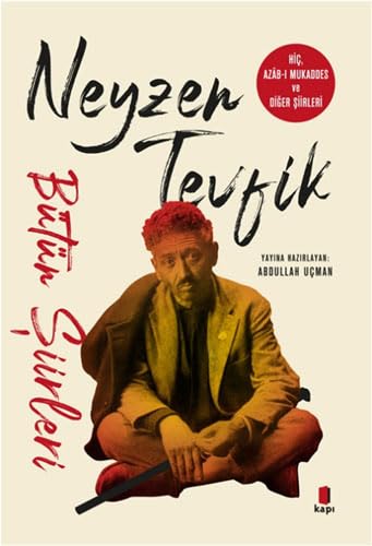 Neyzen Tevfik - Bütün Şiirleri: Hiç, Azab-ı Mukaddes ve Diğer Şiirleri von Kapı Yayınları