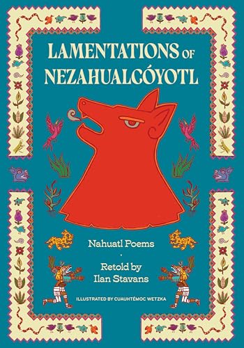 Lamentations of Nezahualcóyotl: Nahuatl Poems von Restless Books