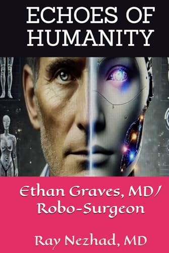 Echoes of Humanity: Dr. Ethan Graves, MD/ Robo-Surgeon von Independently published
