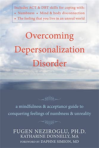 Overcoming Depersonalization Disorder: A Mindfulness and Acceptance Guide to Conquering Feelings of Numbness and Unreality von New Harbinger