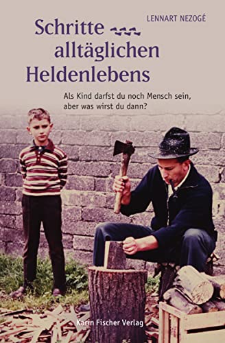 Schritte ... alltäglichen Heldenlebens: Als Kind darfst du noch Mensch sein, aber was wirst du dann?: Als Kind darfst du noch Mensch sein, aber was wirst du dann? Erzählung nach wahren Begebenheiten Schritte ... alltäglichen Heldenlebens: Als Kind darfst du noch Mensch sein, aber was wirst du dann?: Als Kind darfst du noch Mensch sein, aber was wirst du dann? Erzählung nach wahren Begebenheiten