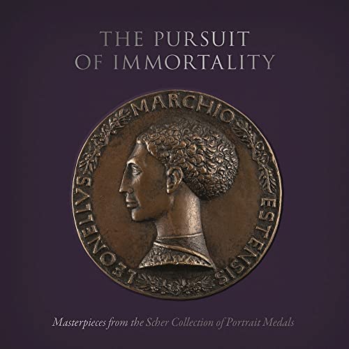 The Pursuit of Immortality: Masterpieces from the Scher Collection of Portrait Medals von Giles