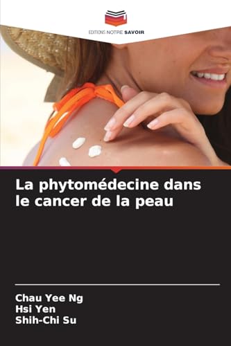 La phytomédecine dans le cancer de la peau von Editions Notre Savoir