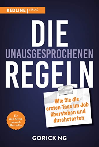 Die unausgesprochenen Regeln: Wie Sie die ersten Tage im Job überstehen und durchstarten Die unausgesprochenen Regeln: Wie Sie die ersten Tage im Job überstehen und durchstarten