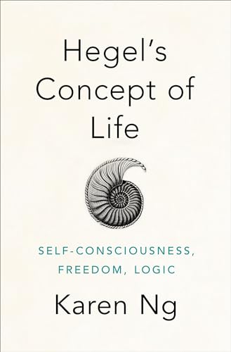 Hegel's Concept of Life: Self-Consciousness, Freedom, Logic von Oxford University Press, USA
