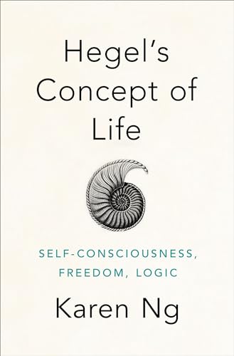 Hegel's Concept of Life: Self-Consciousness, Freedom, Logic von OUP USA