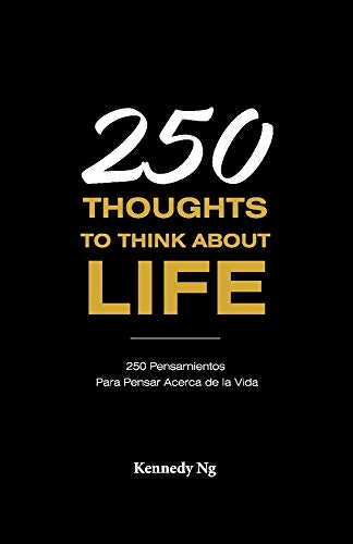 250 Thoughts to Think about Life: 250 Pensamientos Para Pensar Acerca de la Vida