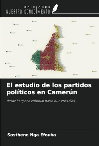 El estudio de los partidos políticos en Camerún: desde la época colonial hasta nuestros días von Ediciones Nuestro Conocimiento