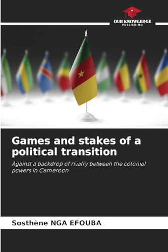 Games and stakes of a political transition: Against a backdrop of rivalry between the colonial powers in Cameroon von Our Knowledge Publishing