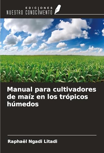 Manual para cultivadores de maíz en los trópicos húmedos von Ediciones Nuestro Conocimiento