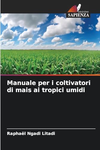 Manuale per i coltivatori di mais ai tropici umidi: DE von Edizioni Sapienza