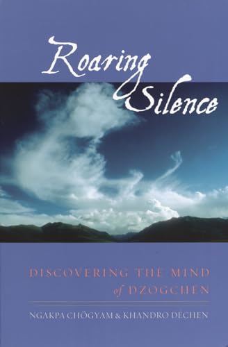 Roaring Silence: Discovering the Mind of Dzogchen von Shambhala