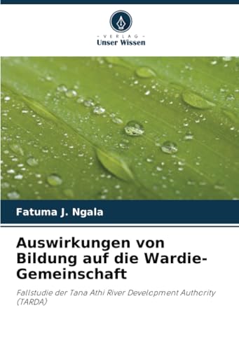 Auswirkungen von Bildung auf die Wardie-Gemeinschaft: Fallstudie der Tana Athi River Development Authority (TARDA) von Verlag Unser Wissen