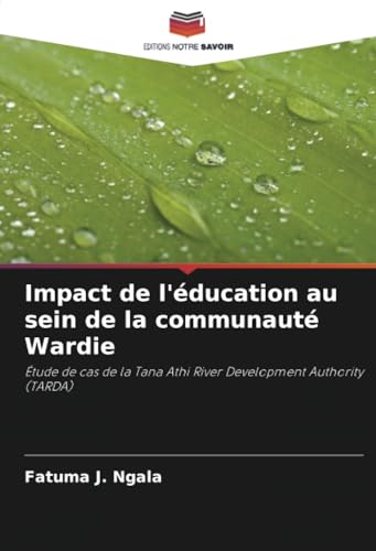 Impact de l'éducation au sein de la communauté Wardie: Étude de cas de la Tana Athi River Development Authority (TARDA) von Editions Notre Savoir