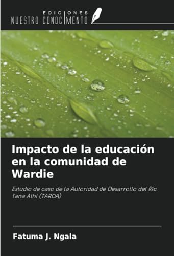 Impacto de la educación en la comunidad de Wardie: Estudio de caso de la Autoridad de Desarrollo del Río Tana Athi (TARDA) von Ediciones Nuestro Conocimiento