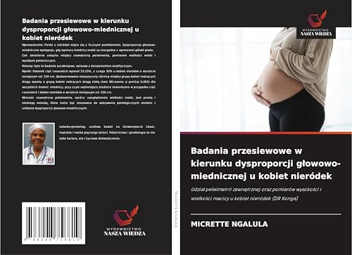Badania przesiewowe w kierunku dysproporcji g¿owowo-miednicznej u kobiet nieródek: Udzia¿ pelwimetrii zewn¿trznej oraz pomiarów wysoko¿ci i wielko¿ci macicy u kobiet nieródek (DR Konga) von Wydawnictwo Nasza Wiedza
