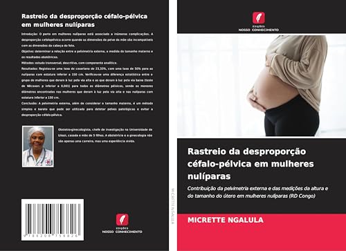 Rastreio da desproporção céfalo-pélvica em mulheres nulíparas: Contribuição da pelvimetria externa e das medições da altura e do tamanho do útero em mulheres nulíparas (RD Congo) von Edições Nosso Conhecimento