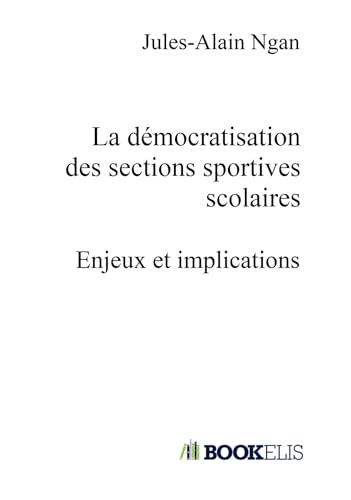 La démocratisation des sections sportives scolaires: Enjeux et implications La démocratisation des sections sportives scolaires: Enjeux et implications von BOOKELIS