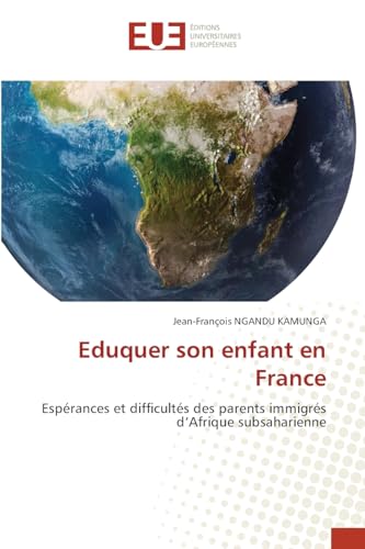 Eduquer son enfant en France: Espérances et difficultés des parents immigrés d¿Afrique subsaharienne