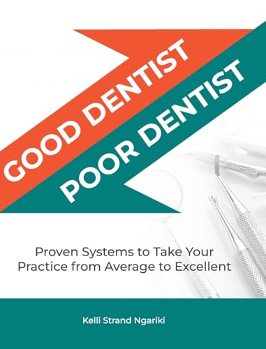 Good Dentist, Poor Dentist: Proven Systems to Take Your Practice from Average to Excellent von Niche Pressworks