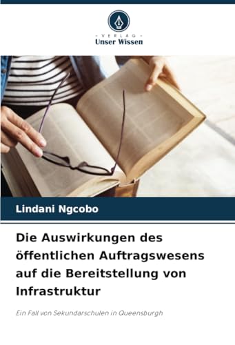 Die Auswirkungen des öffentlichen Auftragswesens auf die Bereitstellung von Infrastruktur: Ein Fall von Sekundarschulen in Queensburgh von Verlag Unser Wissen