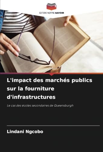 L'impact des marchés publics sur la fourniture d'infrastructures: Le cas des écoles secondaires de Queensburgh von Editions Notre Savoir