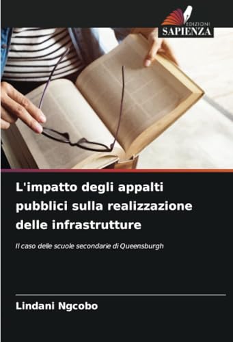 L'impatto degli appalti pubblici sulla realizzazione delle infrastrutture: Il caso delle scuole secondarie di Queensburgh von Edizioni Sapienza