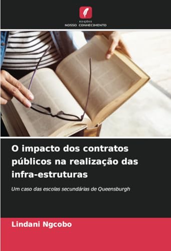 O impacto dos contratos públicos na realização das infra-estruturas: Um caso das escolas secundárias de Queensburgh von Edições Nosso Conhecimento