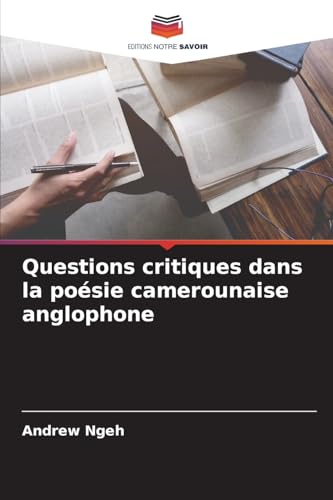 Questions critiques dans la poésie camerounaise anglophone von Editions Notre Savoir