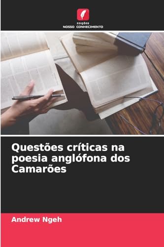 Questões críticas na poesia anglófona dos Camarões von Edições Nosso Conhecimento