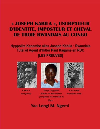 "JK", Usurpateur D'identite, Imposteur et Cheval de Troie Rwandais au Congo: Hyppolite Kanambe alias Joseph Kabila: Rwandais Tutsi et Agent d'Hitler Paul Kagame en RDC von CreateSpace Independent Publishing Platform