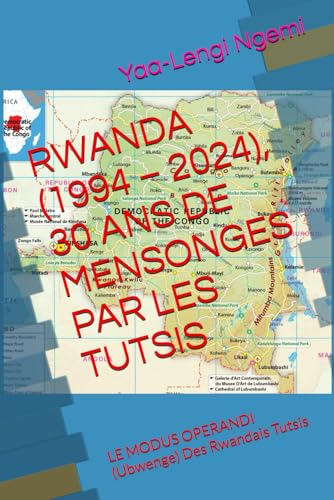 RWANDA (1994 – 2024), 30 ANS DE MENSONGES PAR LES TUTSIS: LE MODUS OPERANDI (Ubwenge) Des Rwandais Tutsis von Independently published