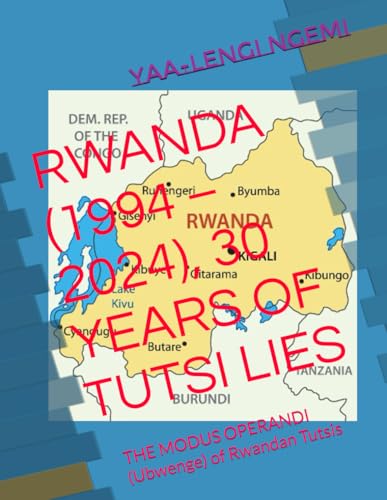RWANDA (1994 – 2024), 30 YEARS OF TUTSI LIES: THE MODUS OPERANDI (Ubwenge) of Rwandan Tutsis von Independently published