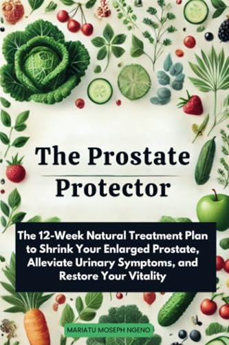 The Prostate Protector: The 12-Week Natural Treatment Plan to Shrink Your Enlarged Prostate, Alleviate Urinary Symptoms, and Restore Your Vitality The Prostate Protector: The 12-Week Natural Treatment Plan to Shrink Your Enlarged Prostate, Alleviate Urinary Symptoms, and Restore Your Vitality von Isohan Publishing