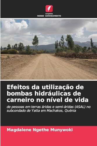 Efeitos da utilização de bombas hidráulicas de carneiro no nível de vida: de pessoas em terras áridas e semi-áridas (ASAL) no subcondado de Yatta em Machakos, Quénia von Edições Nosso Conhecimento
