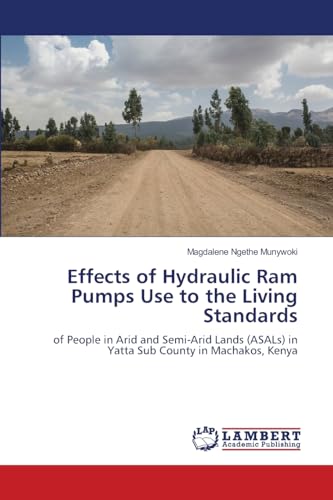 Effects of Hydraulic Ram Pumps Use to the Living Standards: of People in Arid and Semi-Arid Lands (ASALs) in Yatta Sub County in Machakos, Kenya