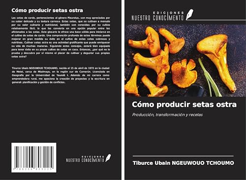 Cómo producir setas ostra: Producción, transformación y recetas von Ediciones Nuestro Conocimiento