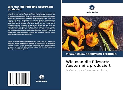 Wie man die Pilzsorte Austernpilz produziert: Produktion, Verarbeitung und einige Rezepte von Verlag Unser Wissen