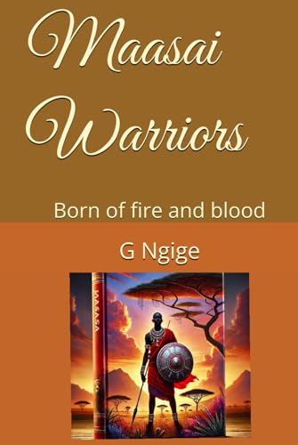 Maasai Warriors: Born of fire and blood Maasai Warriors: Born of fire and blood von Independently published