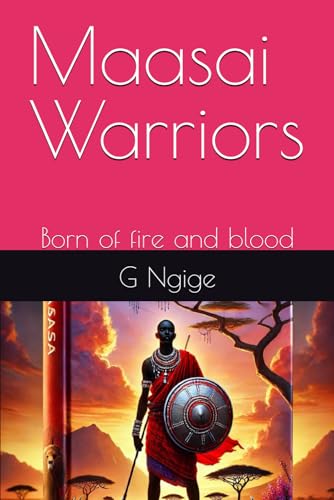 Maasai Warriors: Born of fire and blood von Independently published
