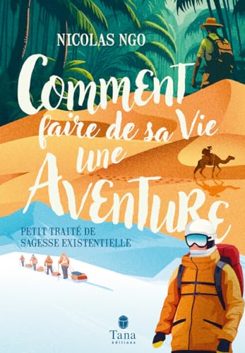 Comment faire de sa vie une aventure von TANA