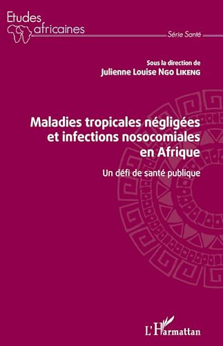 Maladies tropicales négligées et infections nosocomiales en Afrique: Un défi de santé publique von Editions L'Harmattan