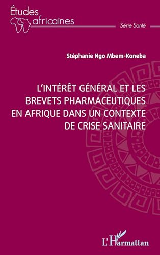 L’intérêt général et les brevets pharmaceutiques en Afrique dans un contexte de crise sanitaire von Editions L'Harmattan