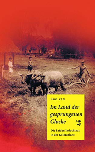 Im Land der gesprungenen Glocke: Die Leiden Indochinas in der Kolonialzeit (Asiathek)