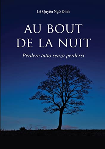 AU BOUT DE LA NUIT Perdere tutto senza perdersi