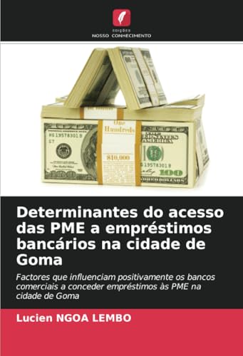 Determinantes do acesso das PME a empréstimos bancários na cidade de Goma: Factores que influenciam positivamente os bancos comerciais a conceder empréstimos às PME na cidade de Goma Determinantes do acesso das PME a empréstimos bancários na cidade de Goma: Factores que influenciam positivamente os bancos comerciais a conceder empréstimos às PME na cidade de Goma