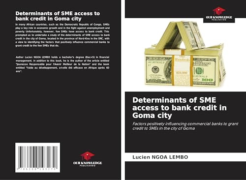 Determinants of SME access to bank credit in Goma city: Factors positively influencing commercial banks to grant credit to SMEs in the city of Goma Determinants of SME access to bank credit in Goma city: Factors positively influencing commercial banks to grant credit to SMEs in the city of Goma